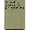 The Birds Of Jamaica, By P.H. Gosse Assi by Philip Henry Gosse