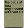 The Birds Of New Englandand Adjacent Sta by Edward Augustus Samuels