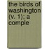 The Birds Of Washington (V. 1); A Comple