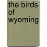 The Birds Of Wyoming door Wilbur Clinton Knight