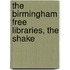 The Birmingham Free Libraries, The Shake