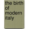 The Birth Of Modern Italy door Mario