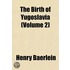 The Birth Of Yugoslavia (Volume 2)