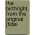 The Birthright, From The Original [Fidei
