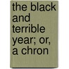 The Black And Terrible Year; Or, A Chron door S. Hawes