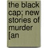The Black Cap; New Stories Of Murder [An