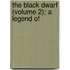 The Black Dwarf (Volume 2); A Legend Of