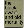The Black Dwarf And Old Mortality by Sir Walter Scott