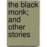 The Black Monk; And Other Stories door Anton Pavlovich Checkhov