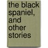 The Black Spaniel, And Other Stories