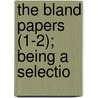 The Bland Papers (1-2); Being A Selectio door Theodorick Bland