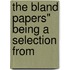 The Bland Papers" Being A Selection From