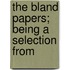 The Bland Papers; Being A Selection From