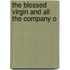 The Blessed Virgin And All The Company O