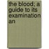 The Blood; A Guide To Its Examination An