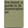 The Blood; A Guide To Its Examination An door George Lovell Gulland
