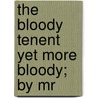 The Bloody Tenent Yet More Bloody; By Mr by Roger Williams