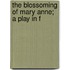 The Blossoming Of Mary Anne; A Play In F