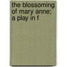 The Blossoming Of Mary Anne; A Play In F door Marion Short