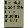 The Blot Upon The Brain; Studies In Hist door William Wotherspoon Ireland