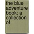 The Blue Adventure Book; A Collection Of