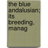 The Blue Andalusian; Its Breeding, Manag door Silver Dun
