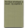 The Blue Envelope; A Novel - By Sophie K door Unknown Author