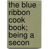 The Blue Ribbon Cook Book; Being A Secon by Pope Benedict Xvi