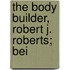 The Body Builder, Robert J. Roberts; Bei