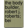 The Body Builder, Robert J. Roberts; Bei door Jos Brink