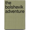 The Bolshevik Adventure by John Pollock