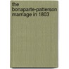 The Bonaparte-Patterson Marriage In 1803 by W.T.R. Saffell