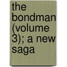 The Bondman (Volume 3); A New Saga door Sir Hall Caine