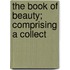 The Book Of Beauty; Comprising A Collect