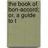 The Book Of Bon-Accord; Or, A Guide To T door Joseph Robertson