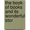 The Book Of Books And Its Wonderful Stor by John William Lea