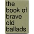The Book Of Brave Old Ballads