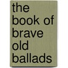 The Book Of Brave Old Ballads door John Gilbert