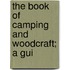 The Book Of Camping And Woodcraft; A Gui
