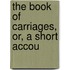 The Book Of Carriages, Or, A Short Accou