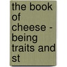 The Book Of Cheese - Being Traits And St door T.W. Reid