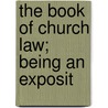The Book Of Church Law; Being An Exposit door John Henry Blunt