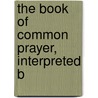 The Book Of Common Prayer, Interpreted B door Susan M. Butler