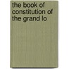 The Book Of Constitution Of The Grand Lo door Freemasons. Canada. Grand Lodge