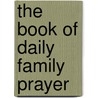 The Book Of Daily Family Prayer door Richard Mant