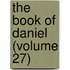 The Book Of Daniel (Volume 27)