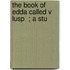 The Book Of Edda Called V  Lusp  ; A Stu