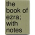 The Book Of Ezra; With Notes