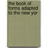 The Book Of Forms Adapted To The New Yor