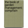 The Book Of Garden Management; Comprisin door Samuel Orchart Beeton